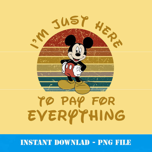 I'm Just Here To Pay For Everything Png - Vartdigitals